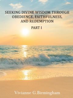 Seeking Divine Wisdom through Obedience Faithfulness and Redemption