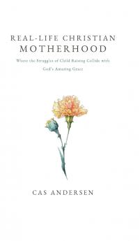 Real-Life Christian Motherhood