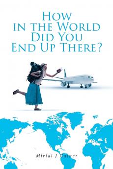 How in the World Did You End Up There?