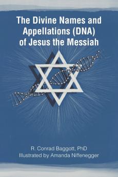 The Divine Names and Appellations (DNA) of Jesus the Messiah