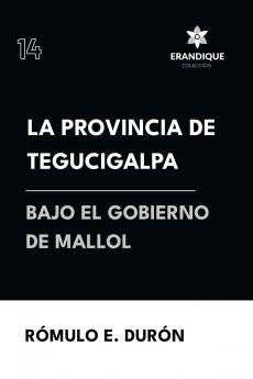 La provincia de Tegucigalpa bajo el gobierno de Mallol