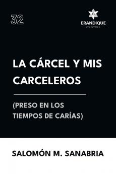 La cárcel y mis carceleros (preso en los tiempos de Carías)