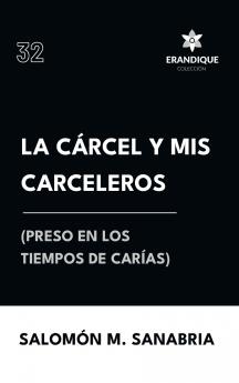 La cárcel y mis carceleros (preso en los tiempos de Carías)