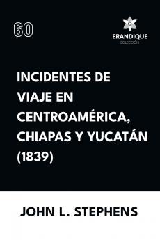 Incidentes de viaje en Centro América Chiapas y Yucatán (1839)