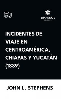 Incidentes de viaje en Centro América Chiapas y Yucatán (1839)