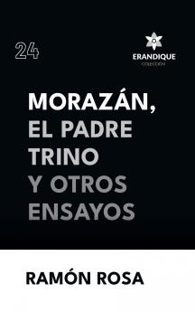 Morazán el Padre Trino y otros Ensayos