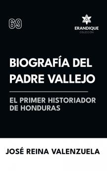 Biografía del padre Vallejo el primer historiador de Honduras