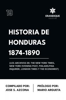 Historia de Honduras 1874-1890 (Los Archivos de