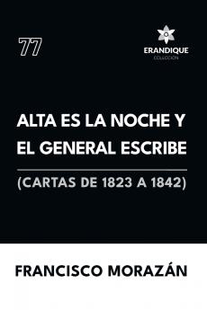 Alta es la noche y el General escribe (Cartas de 1823 a 1842)