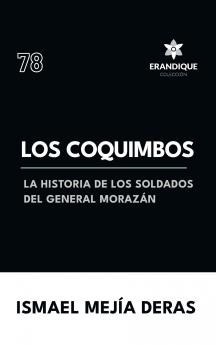 Los Coquimbos (La historia de los soldados del General Morazán)