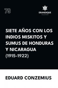 Siete años con los indios miskitos y sumus de Honduras y Nicaragua (1915-1922)