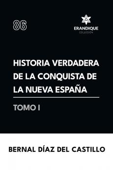 Historia verdadera de la conquista de la Nueva España (Tomo I)