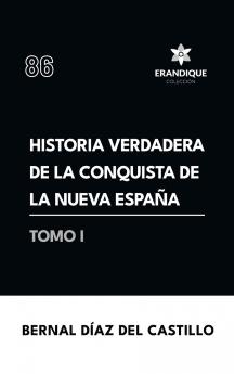Historia verdadera de la conquista de la Nueva España (Tomo I)