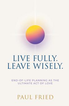Live Fully. Leave Wisely.