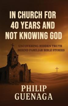 In Church for 40 Years and Not Knowing God