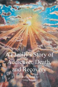 A Family's Story of Addiction Death and Recovery