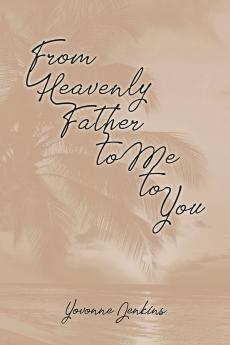 From Heavenly Father to Me to You