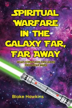 SPIRITUAL WARFARE IN THE GALAXY FAR FAR AWAY