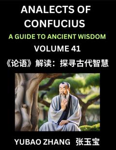 Analects of Confucius (Part 41)- A Guide to Ancient Wisdom Learn Chinese Language and Culture with Quotes and Sayings from Lunyu Confucianism Lessons of Life Propagated by China's Master Confucius and His Disciples