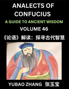 Analects of Confucius (Part 46)- A Guide to Ancient Wisdom Learn Chinese Language and Culture with Quotes and Sayings from Lunyu Confucianism Lessons of Life Propagated by China's Master Confucius and His Disciples