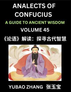 Analects of Confucius (Part 45)- A Guide to Ancient Wisdom Learn Chinese Language and Culture with Quotes and Sayings from Lunyu Confucianism Lessons of Life Propagated by China's Master Confucius and His Disciples