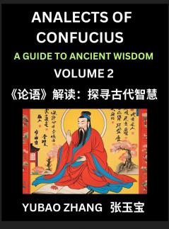 Analects of Confucius (Part 2)- A Guide to Ancient Wisdom Learn Chinese Language and Culture with Quotes and Sayings from Lunyu Confucianism Lessons of Life Propagated by China's Master Confucius and His Disciples
