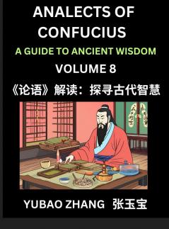 Analects of Confucius (Part 8)- A Guide to Ancient Wisdom Learn Chinese Language and Culture with Quotes and Sayings from Lunyu Confucianism Lessons of Life Propagated by China's Master Confucius and His Disciples