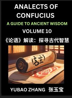 Analects of Confucius (Part 10)- A Guide to Ancient Wisdom Learn Chinese Language and Culture with Quotes and Sayings from Lunyu Confucianism Lessons of Life Propagated by China's Master Confucius and His Disciples