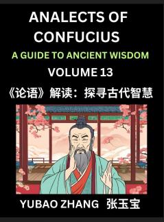 Analects of Confucius (Part 13)- A Guide to Ancient Wisdom Learn Chinese Language and Culture with Quotes and Sayings from Lunyu Confucianism Lessons of Life Propagated by China's Master Confucius and His Disciples