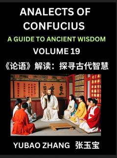 Analects of Confucius (Part 19)- A Guide to Ancient Wisdom Learn Chinese Language and Culture with Quotes and Sayings from Lunyu Confucianism Lessons of Life Propagated by China's Master Confucius and His Disciples