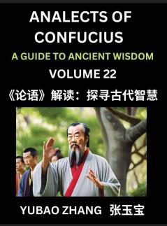 Analects of Confucius (Part 22)- A Guide to Ancient Wisdom Learn Chinese Language and Culture with Quotes and Sayings from Lunyu Confucianism Lessons of Life Propagated by China's Master Confucius and His Disciples