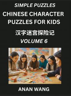 Chinese Characters Guide for Kids (Part 6)- Test Series to Learn Reading and Recognizing Mandarin Chinese Characters with Simple Puzzles for Beginners Teens Young and Adults HSK All Levels Simplified Character Moderate Brain Games with Easy Lessons fo