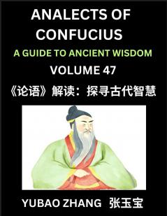 Analects of Confucius (Part 47)- A Guide to Ancient Wisdom Learn Chinese Language and Culture with Quotes and Sayings from Lunyu Confucianism Lessons of Life Propagated by China's Master Confucius and His Disciples Reading Chinese HSK All Levels