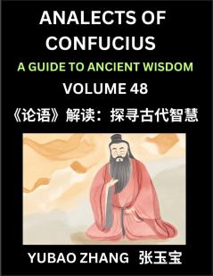 Analects of Confucius (Part 48)- A Guide to Ancient Wisdom Learn Chinese Language and Culture with Quotes and Sayings from Lunyu Confucianism Lessons of Life Propagated by China's Master Confucius and His Disciples Reading Chinese HSK All Levels