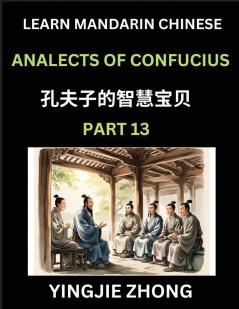 Analects Of Confucius (Part 13)- Discover Ancient Chinese History And Culture Self-Learn Reading Mandarin Chinese With Confucian Short Stories For Kids Teen Young Adults Beginners Intermediate Advanced Level Students Lunyu Simplified Characters