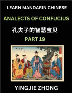 Analects Of Confucius (Part 19)- Discover Ancient Chinese History And Culture Self-Learn Reading Mandarin Chinese With Confucian Short Stories For Kids Teen Young Adults Beginners Intermediate Advanced Level Students Lunyu Simplified Characters