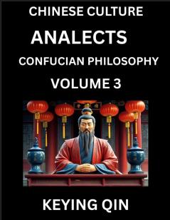 Chinese Culture and Confucian Philosophy (Volume 3)- Learn Mandarin Chinese with Analects Of Confucius Lessons Vocabulary Words Stories Phrases Lunyu Pinyin English Suitable for Kids Young and Adults HSK All Levels