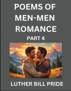 Men-Men Romance Poetry (Part 4)- Poems of MM Relationship Understanding Feelings of LGBTQ+ Love Longing Intimacy Desire and Sex Through Verse Whispers of the Heart