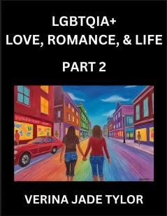 LGBTQIA+ Love Romance Sex and Life (Part 2)- Queer Voices Resilient Lives Short Essays on Rights Social Life Experiences and Challenges of Being Lesbian Gay Queer and Non-binary Identity and Liberation Fight for Rainbow Pride Equality