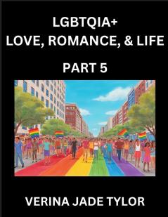 LGBTQIA+ Love Romance Sex and Life (Part 5)- Queer Voices Resilient Lives Short Essays on Rights Social Life Experiences and Challenges of Being Lesbian Gay Queer and Non-binary Identity and Liberation Fight for Rainbow Pride Equality