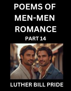 Men-Men Romance Poetry (Part 14)- Poems of MM Dating Relationship Understanding Feelings of LGBTQ+ Love Longing Intimacy Desire and Sex Through Verse Whispers of the Heart
