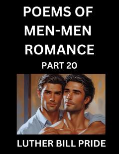 Men-Men Romance Poetry (Part 20)- Poems of MM Dating Relationship Understanding Feelings of LGBTQ+ Love Longing Intimacy Desire and Sex Through Verse Whispers of the Heart