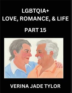 LGBTQIA+ Love Romance Sex and Life (Part 15)- Queer Voices Resilient Lives Short Essays on Rights Social Life Experiences and Challenges of Being Lesbian Gay Queer and Non-binary Identity and Liberation Fight for Rainbow Pride Equality