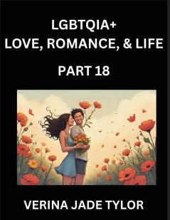 LGBTQIA+ Love Romance Sex and Life (Part 18)- Queer Voices Resilient Lives Short Essays on Rights Social Life Experiences and Challenges of Being Lesbian Gay Queer and Non-binary Identity and Liberation Fight for Rainbow Pride Equality