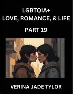 LGBTQIA+ Love Romance Sex and Life (Part 19)- Queer Voices Resilient Lives Short Essays on Rights Social Life Experiences and Challenges of Being Lesbian Gay Queer and Non-binary Identity and Liberation Fight for Rainbow Pride Equality