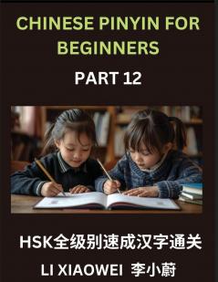 Chinese Pinyin for Beginners (Volume 12)- Essential Chinese Character Guide for HSK Prep Pinyin English Meanings and Practice Questions for Beginners