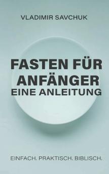 A Beginner's Guide to Fasting (German edition)
