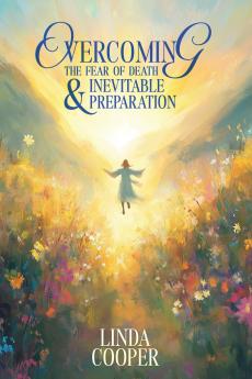 Overcoming the Fear of Death & Inevitable Preparation
