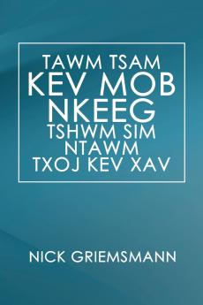 TAWM TSAM KEV MOB NKEEG TSHWM SIM NTAWM TXOJ KEV XAV (Hmong Edition)