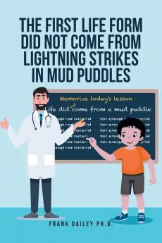 The First Life Form Did Not Come from Lightning Strikes in Mud Puddles